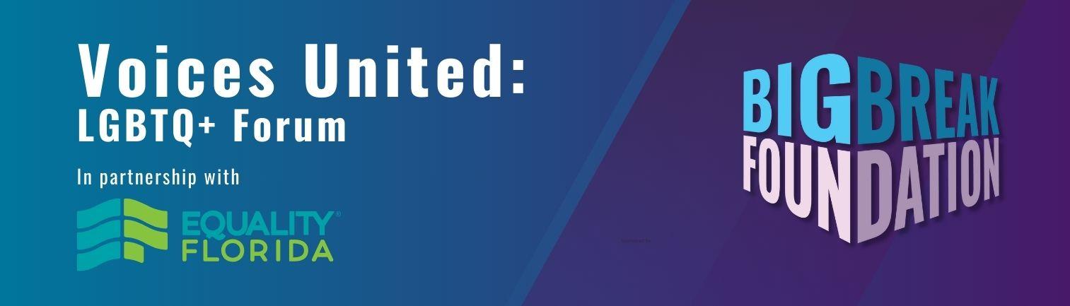 Voices United: LGBTQ+ Forum. Big Break Foundation in partnership with Equality Florida.